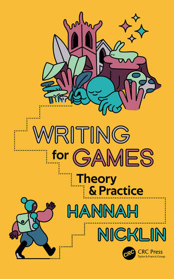 Writing for Games: Theory & Practice is a new book from Hannah Nicklin, focused very specifically on the writing rather than the narrative design 
